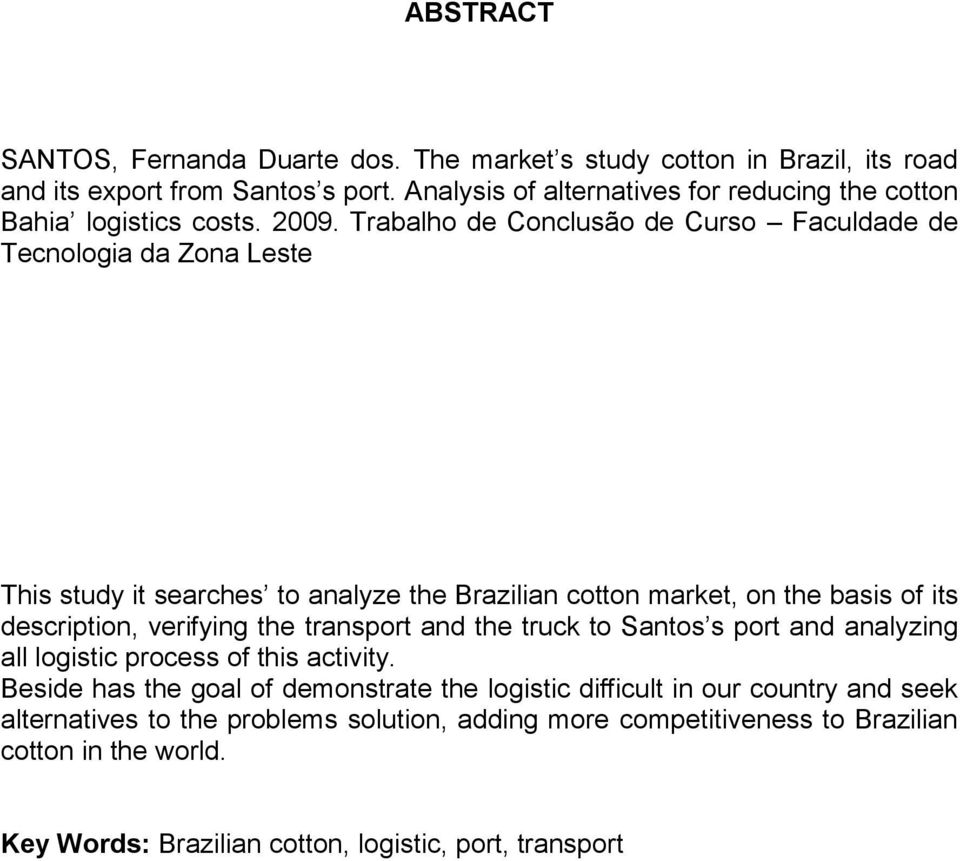 Trabalho de Conclusão de Curso Faculdade de Tecnologia da Zona Leste This study it searches to analyze the Brazilian cotton market, on the basis of its description, verifying