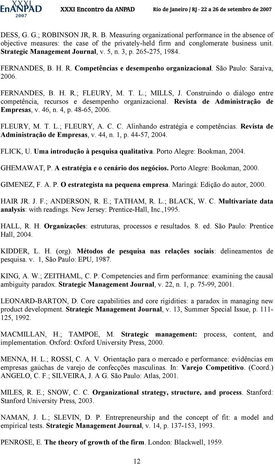 Construindo o diálogo entre competência, recursos e desempenho organizacional. Revista de Administração de Empresas, v. 46, n. 4, p. 48-65, 2006. FLEURY, M. T. L.; FLEURY, A. C.