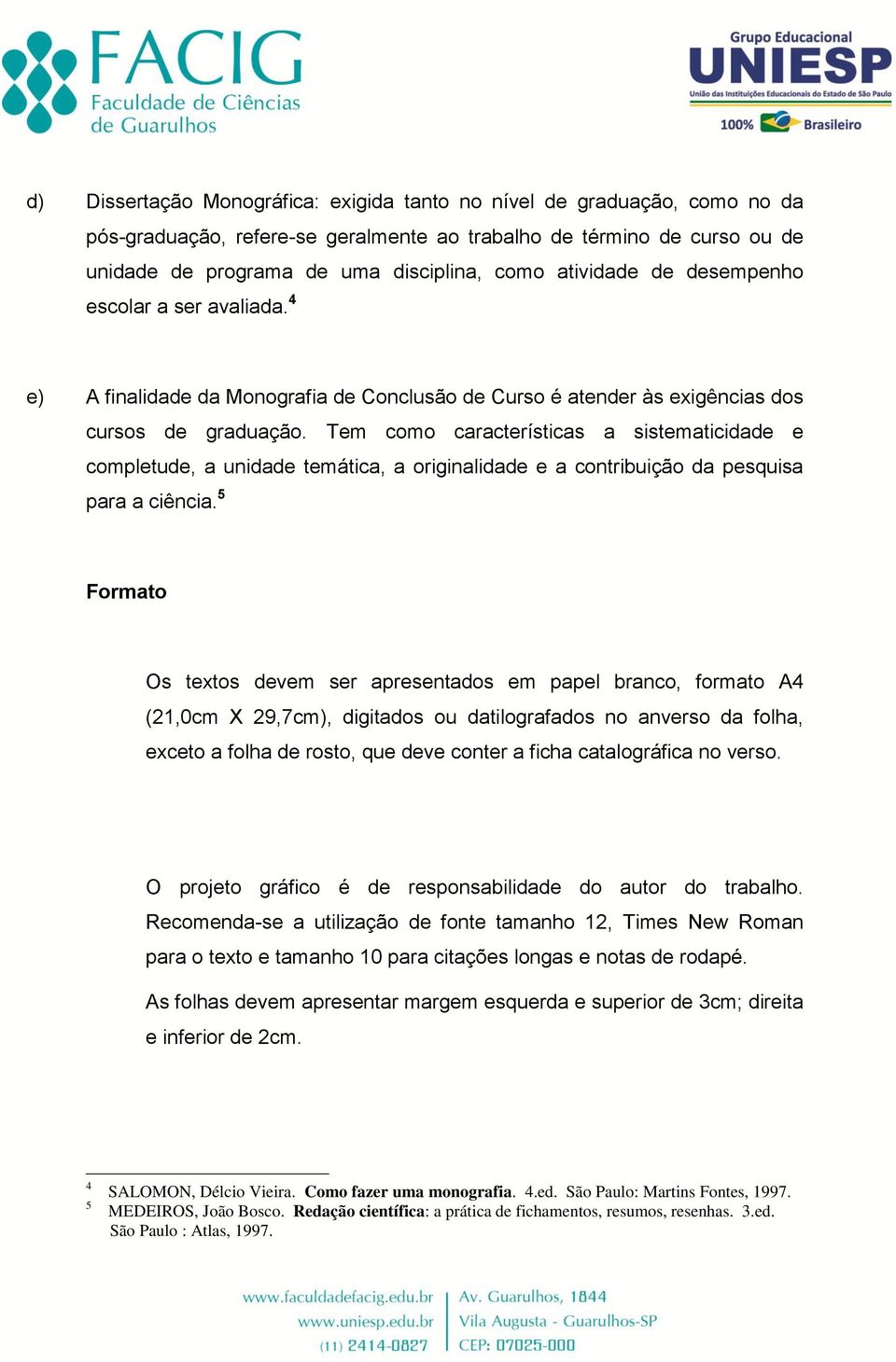 Tem como características a sistematicidade e completude, a unidade temática, a originalidade e a contribuição da pesquisa para a ciência.