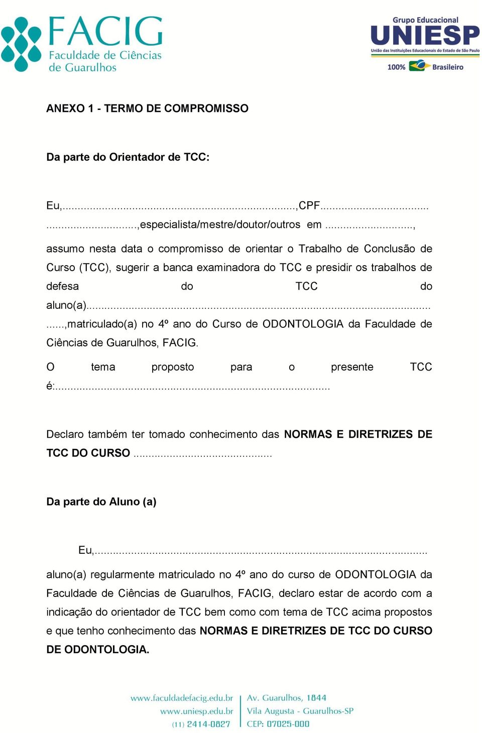 .....,matriculado(a) no 4º ano do Curso de ODONTOLOGIA da Faculdade de Ciências de Guarulhos, FACIG. O tema proposto para o presente TCC é:.