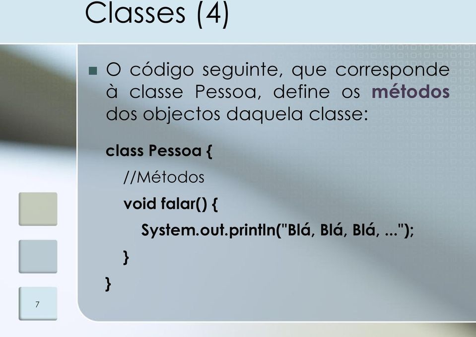 daquela classe: class Pessoa { } //Métodos void