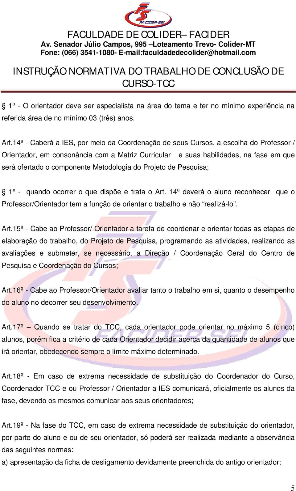 Metodologia do Projeto de Pesquisa; 1º - quando ocorrer o que dispõe e trata o Art.