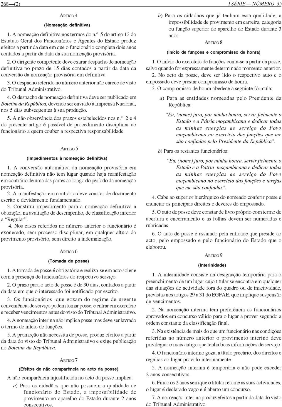 O dirigente competente deve exarar despacho de nomeação definitiva no prazo de 15 dias contados a partir da data da conversão da nomeação provisória em definitiva. 3.