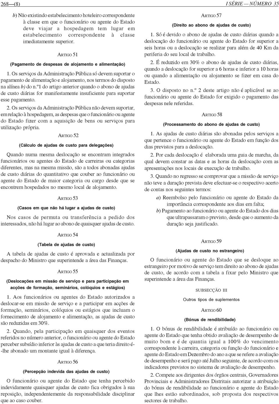 Os serviços da Administração Pública só devem suportar o pagamento de alimentação e alojamento, nos termos do disposto na alínea b) do n.