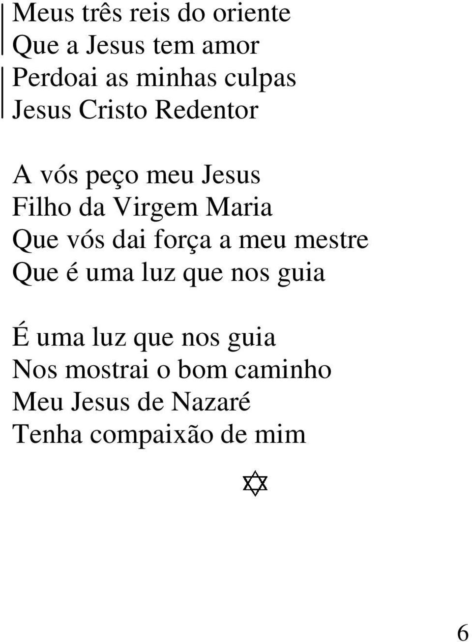 vós dai força a meu mestre Que é uma luz que nos guia É uma luz que nos