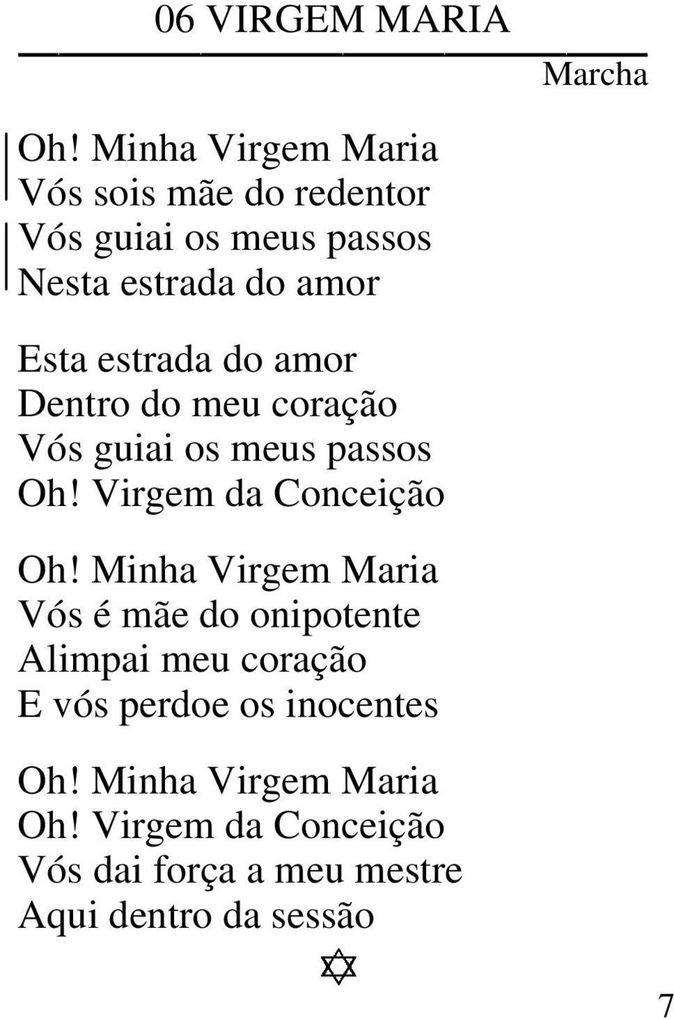 estrada do amor Dentro do meu coração Vós guiai os meus passos Oh! Virgem da Conceição Oh!