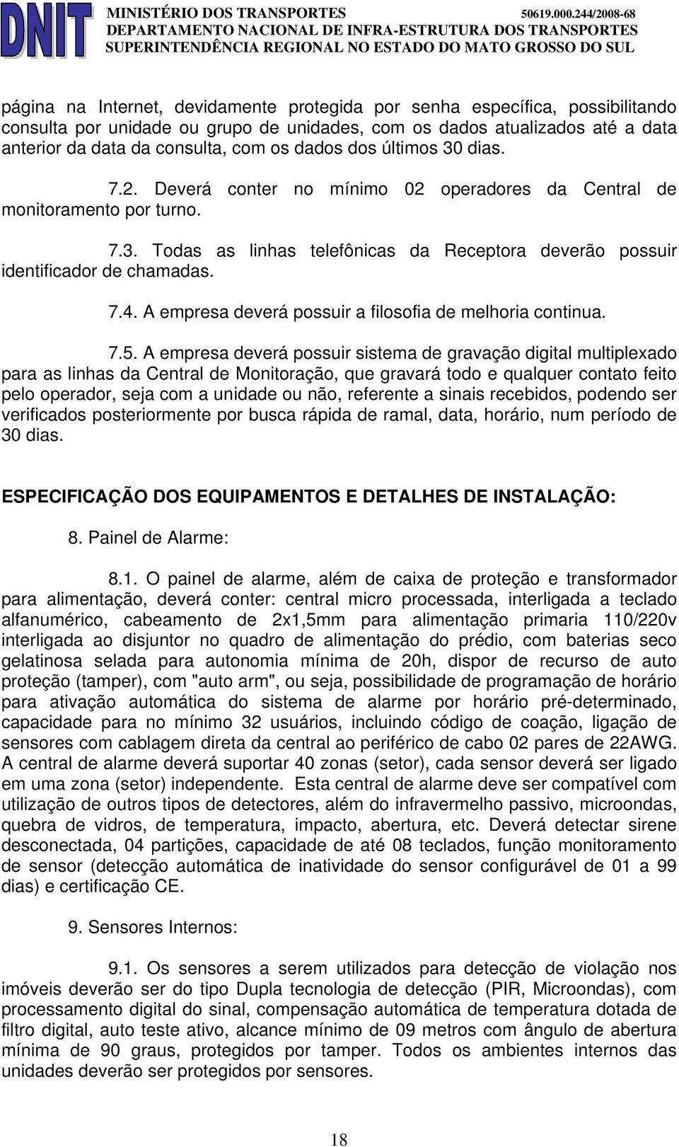 A empresa deverá possuir a filosofia de melhoria continua. 7.5.