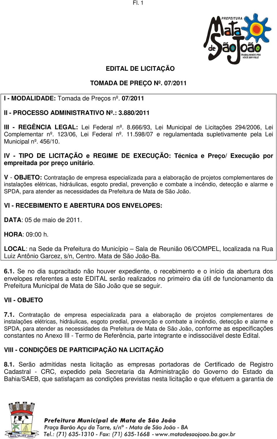 IV - TIPO DE LICITAÇÃO e REGIME DE EXECUÇÃO: Técnica e Preço/ Execução por empreitada por preço unitário.