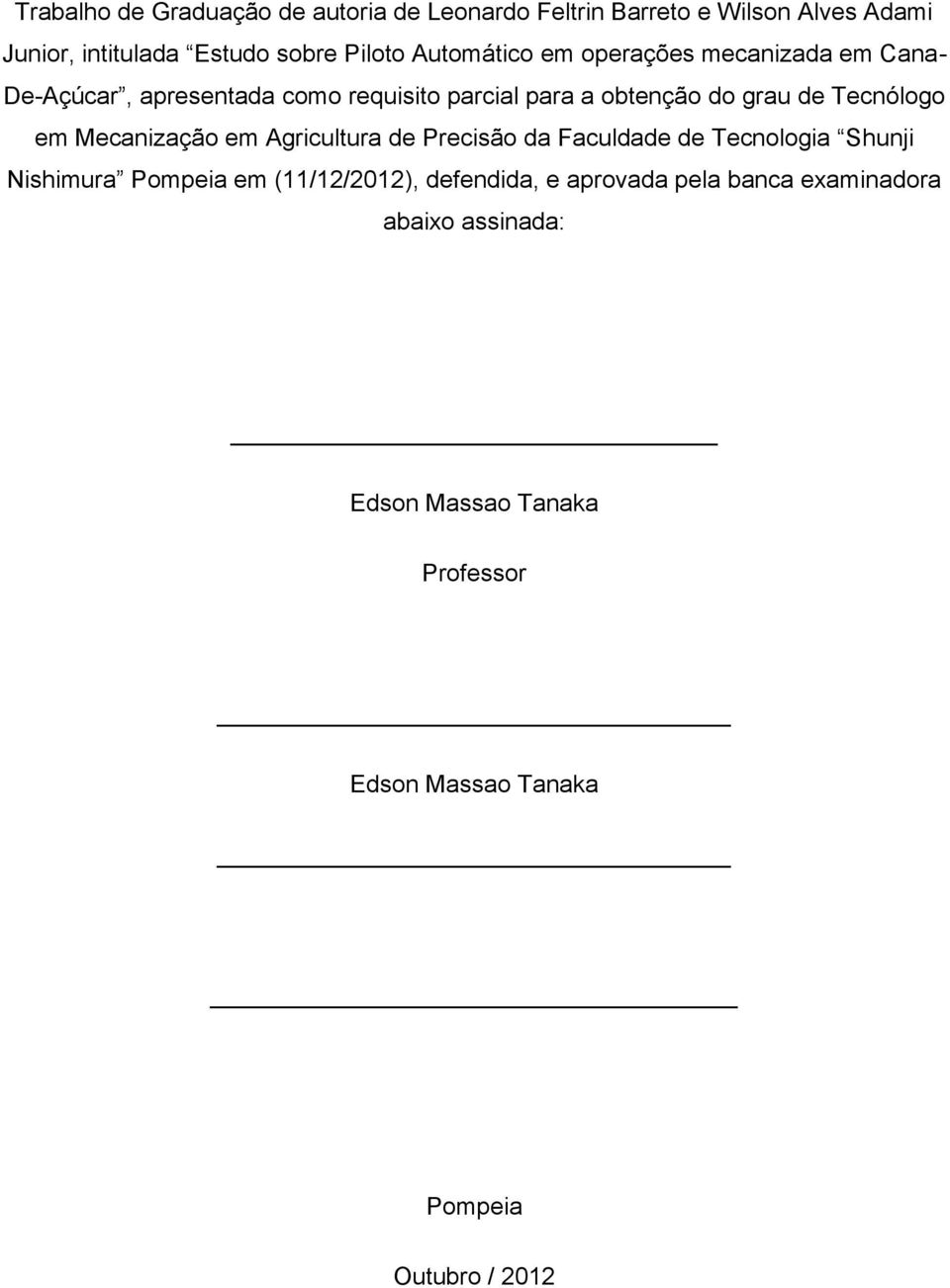 Tecnólogo em Mecanização em Agricultura de Precisão da Faculdade de Tecnologia Shunji Nishimura Pompeia em (11/12/2012),