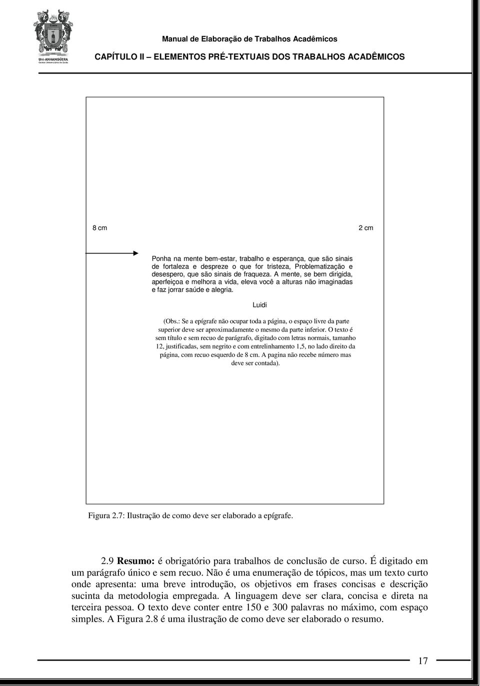 : Se a epígrafe não ocupar toda a página, o espaço livre da parte superior deve ser aproximadamente o mesmo da parte inferior.