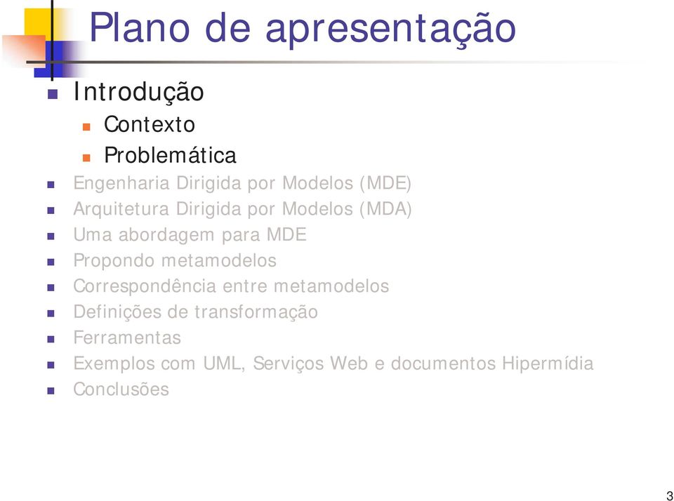 Propondo metamodelos Correspondência entre metamodelos Definições de