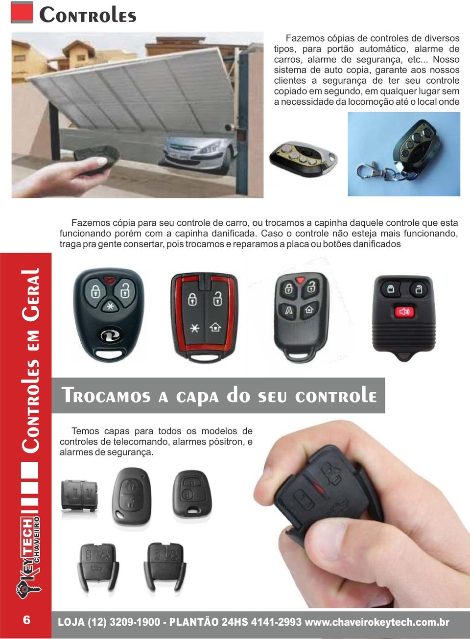 seu controle de carro, ou trocamos a capinha daquele controle que esta funcionando porém com a capinha danificada.