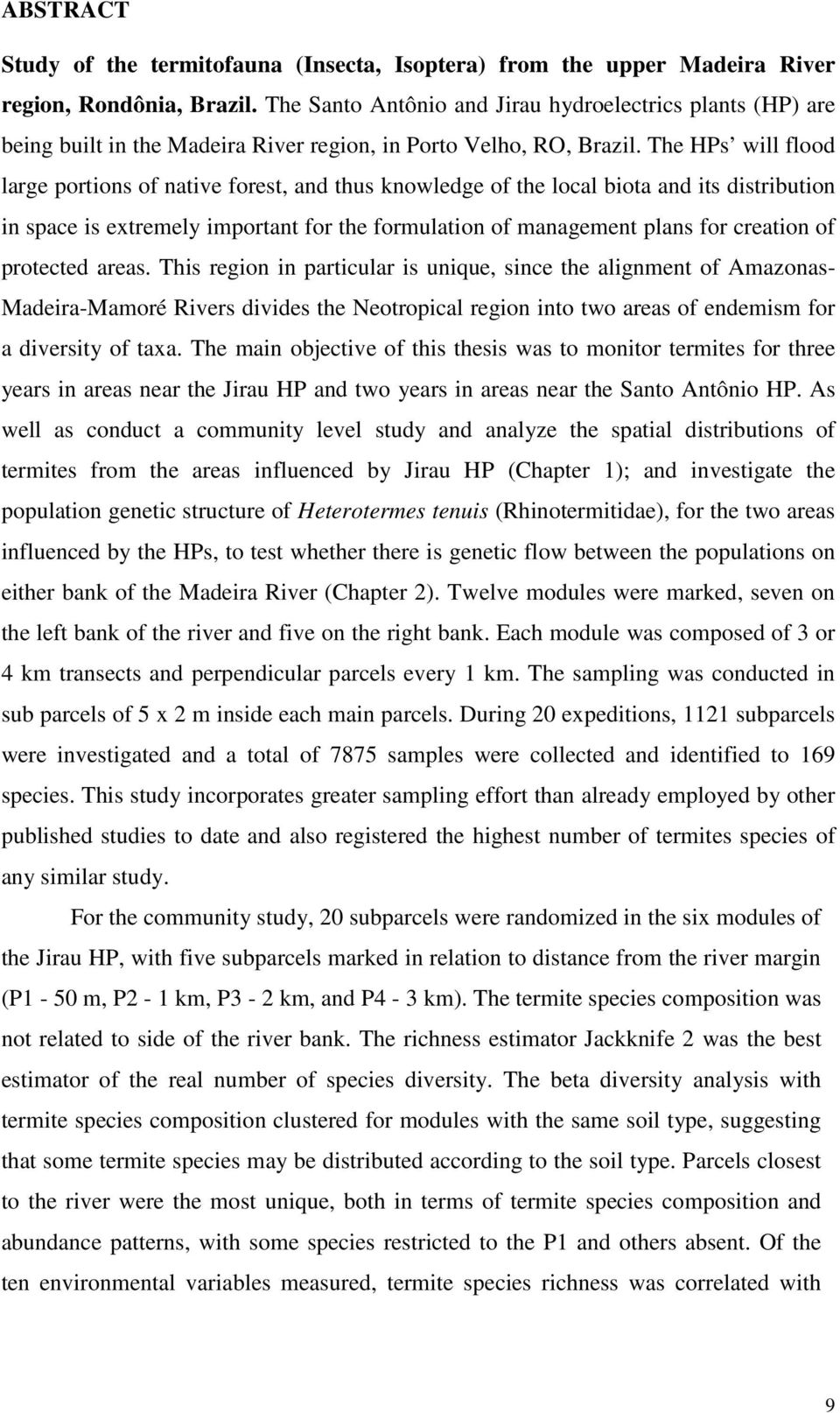 The HPs will flood large portions of native forest, and thus knowledge of the local biota and its distribution in space is extremely important for the formulation of management plans for creation of