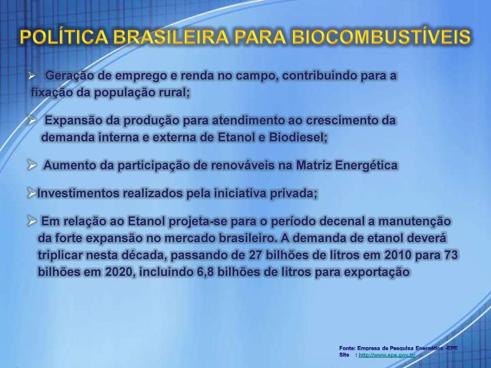 privada; Em relação ao Etanol projeta-se para o período decenal a manutenção da forte expansão no mercado brasileiro.