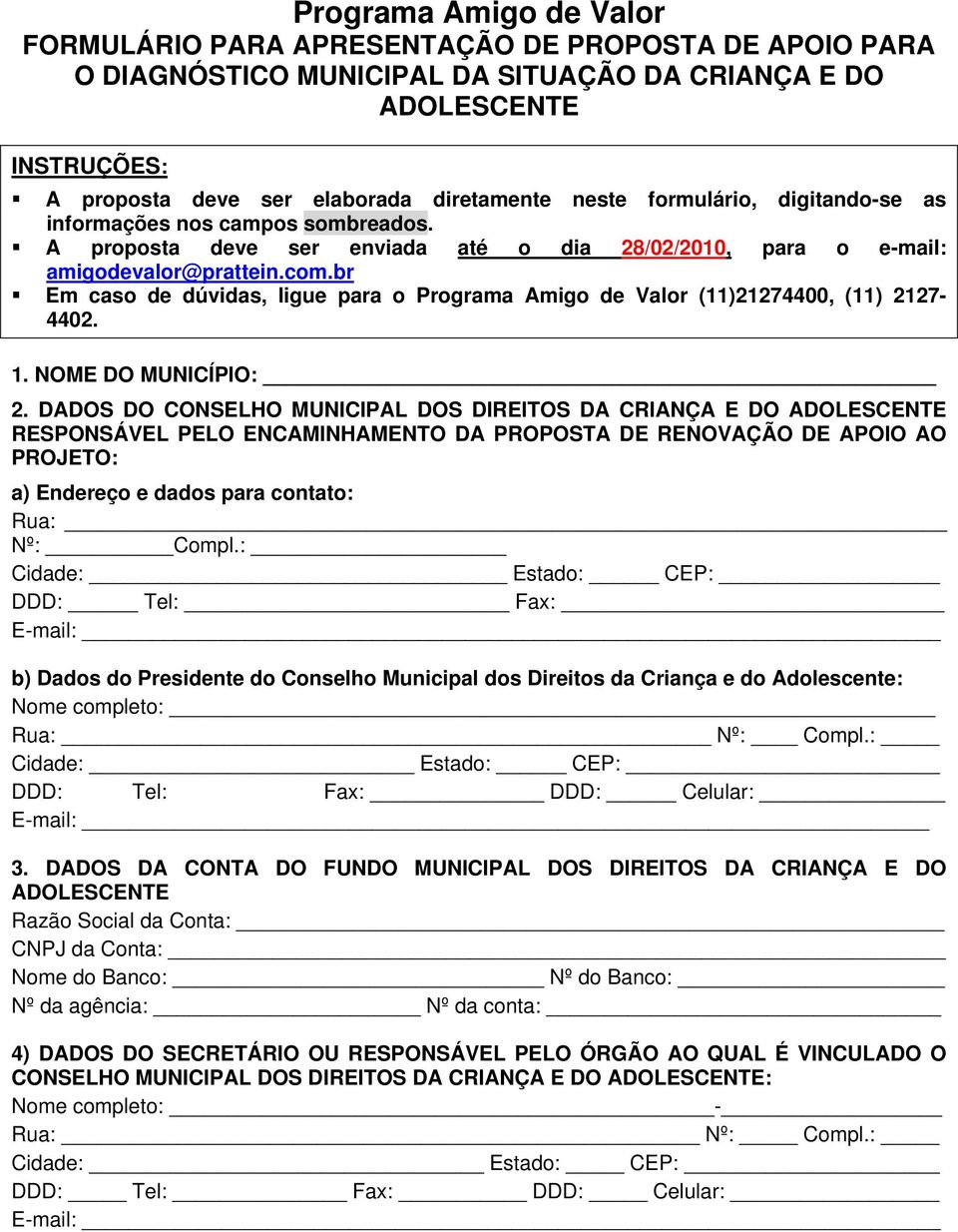 br Em caso de dúvidas, ligue para o Programa Amigo de Valor (11)21274400, (11) 2127-4402. 1. NOME DO MUNICÍPIO: 2.