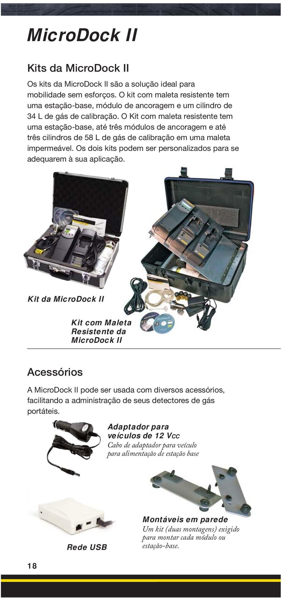 O Kit com maleta resistente tem uma estação-base, até três módulos de ancoragem e até três cilindros de 58 L de gás de calibração em uma maleta impermeável.