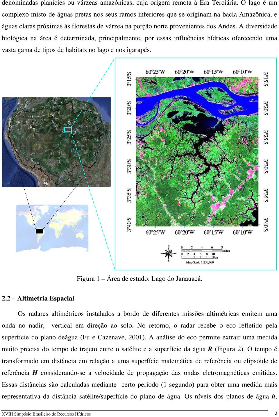 A diversidade biológica na área é determinada, principalmente, por essas influências hídricas oferecendo uma vasta gama de tipos de habitats no lago e nos igarapés.