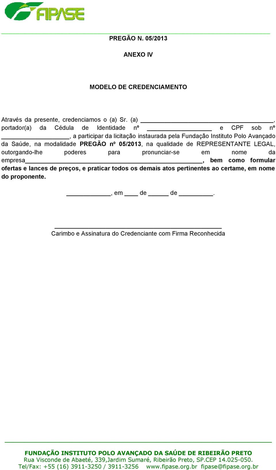 Saúde, na modalidade PREGÃO nº 05/2013, na qualidade de REPRESENTANTE LEGAL, outorgando-lhe poderes para pronunciar-se em nome da empresa,