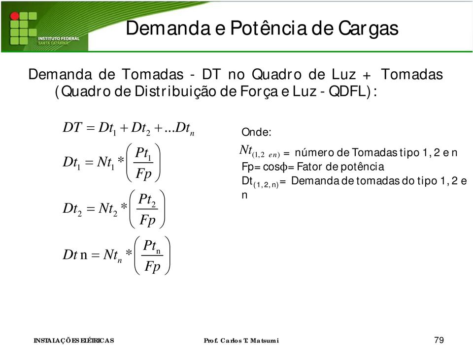 .. Dt Dt Dt 1 2 Pt Fp 1 1 Nt1 * Pt Fp 2 2 Nt2 * Pt Dt n * Fp n Ntn n Onde: Nt (1,2