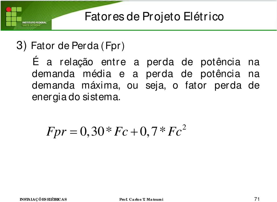 a perda de potência na demanda máxima, ou seja, o