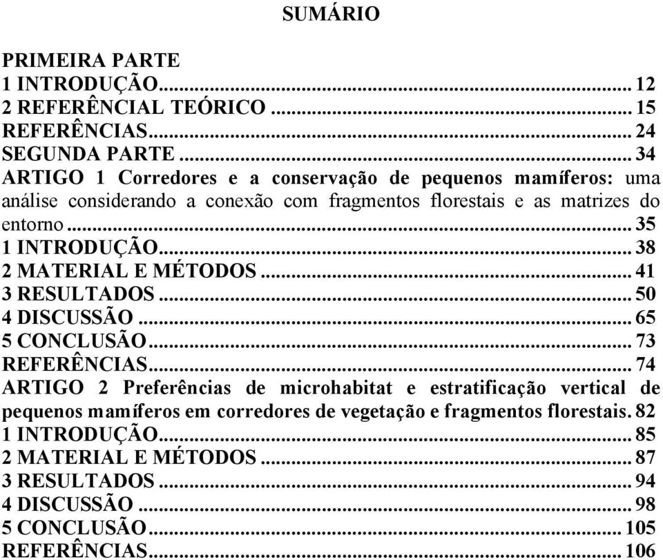 .. 35 1 INTRODUÇÃO... 38 2 MATERIAL E MÉTODOS... 41 3 RESULTADOS... 50 4 DISCUSSÃO... 65 5 CONCLUSÃO... 73 REFERÊNCIAS.