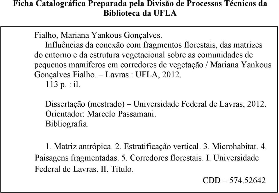 vegetação / Mariana Yankous Gonçalves Fialho. Lavras : UFLA, 2012. 113 p. : il. Dissertação (mestrado) Universidade Federal de Lavras, 2012.