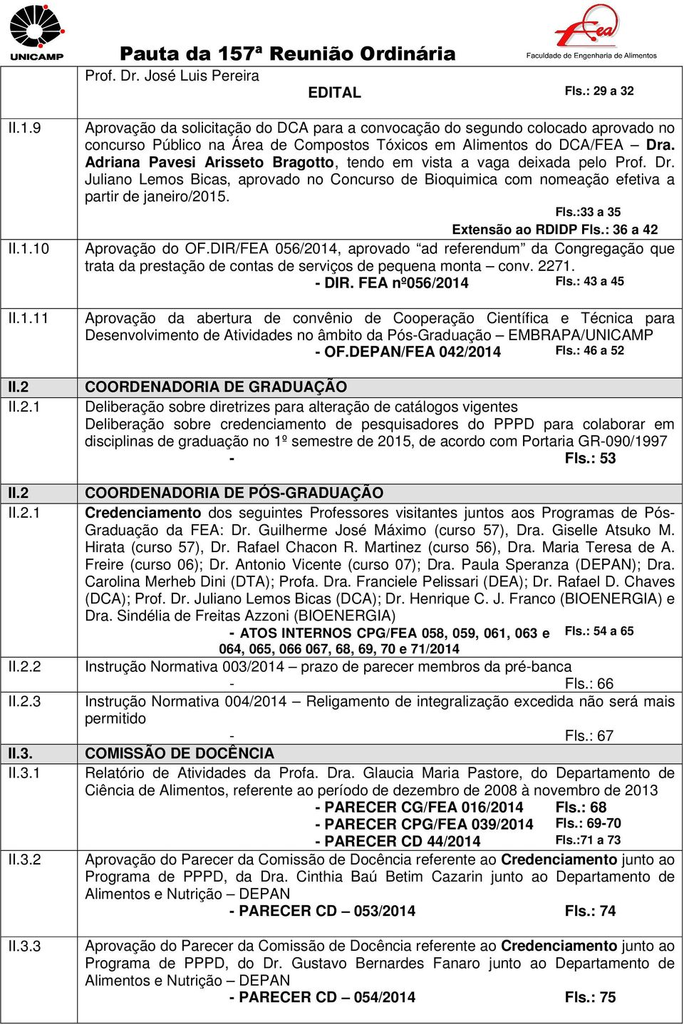 II.3. II.3.1 II.3.2 II.3.3 Aprovação da solicitação do DCA para a convocação do segundo colocado aprovado no concurso Público na Área de Compostos Tóxicos em Alimentos do DCA/FEA Dra.