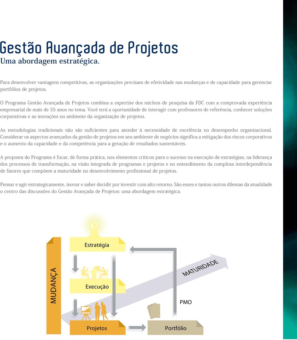 O Programa Gestão Avançada de Projetos combina a expertise dos núcleos de pesquisa da FDC com a comprovada experiência empresarial de mais de 35 anos no tema.