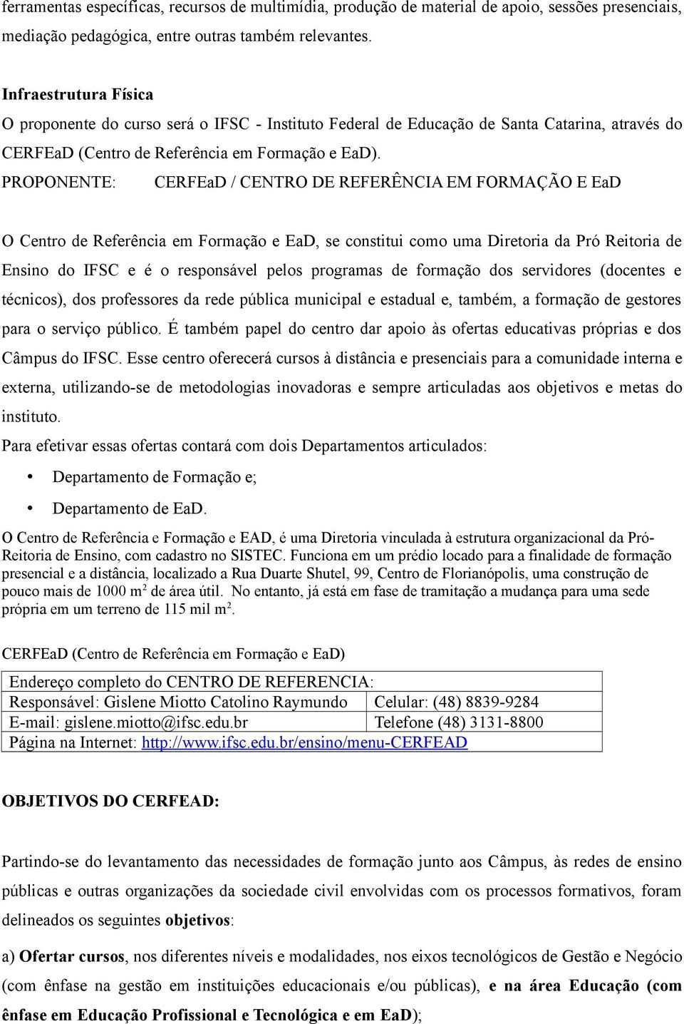 PROPONENTE: CERFEaD / CENTRO DE REFERÊNCIA EM FORMAÇÃO E EaD O Centro de Referência em Formação e EaD, se constitui como uma Diretoria da Pró Reitoria de Ensino do IFSC e é o responsável pelos