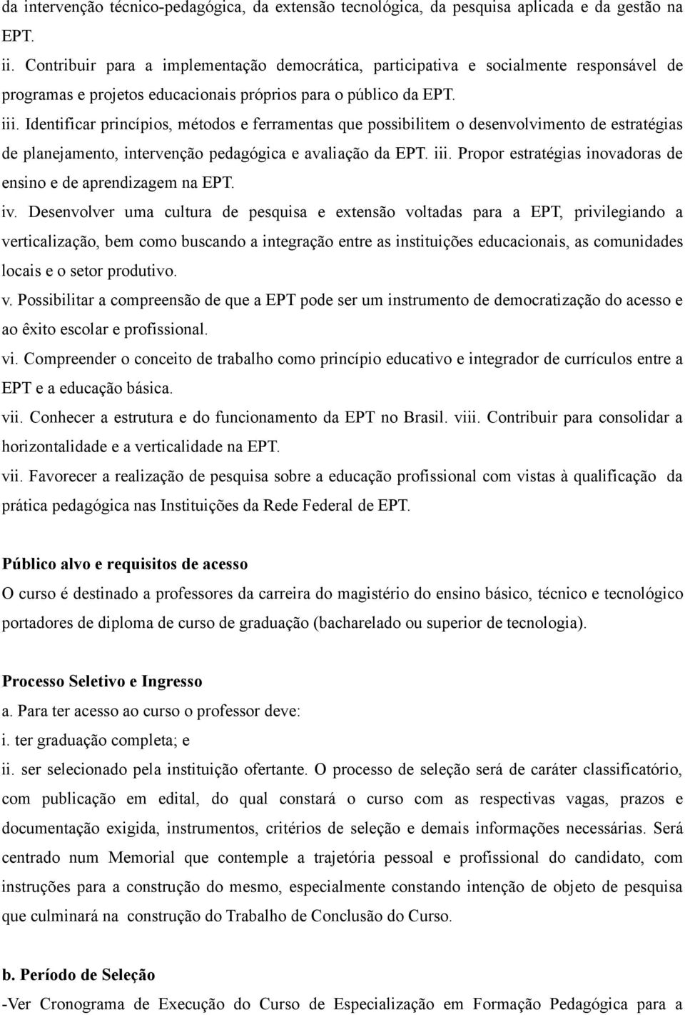 Identificar princípios, métodos e ferramentas que possibilitem o desenvolvimento de estratégias de planejamento, intervenção pedagógica e avaliação da EPT. iii.