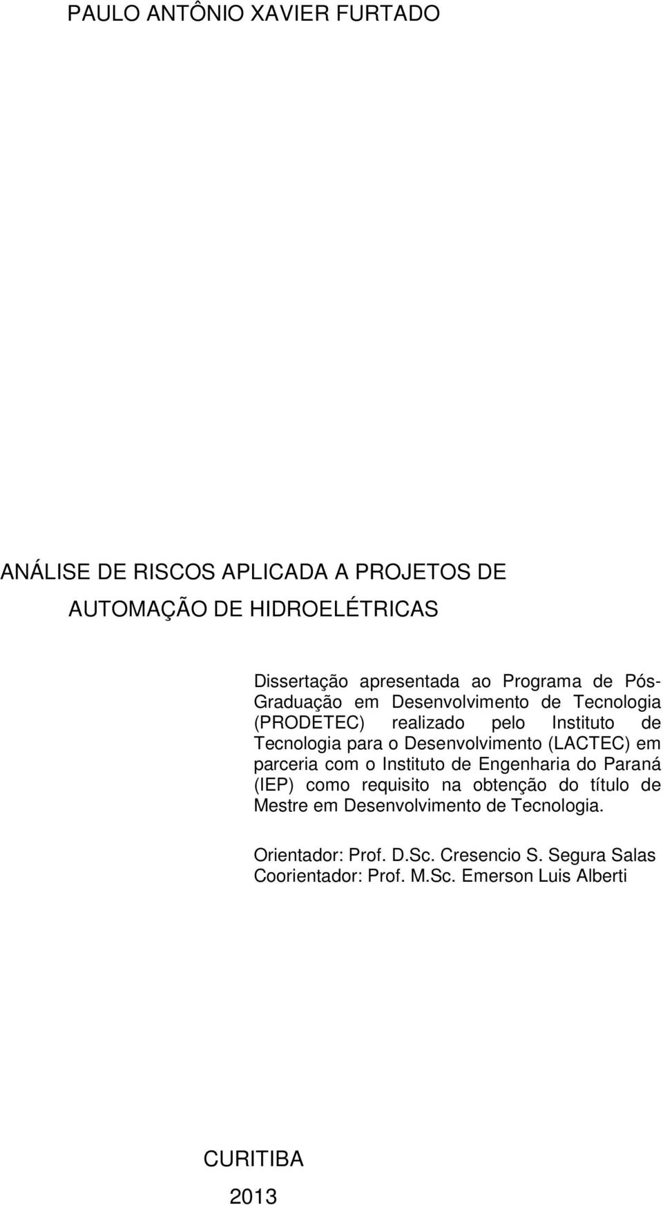 Desenvolvimento (LACTEC) em parceria com o Instituto de Engenharia do Paraná (IEP) como requisito na obtenção do título de