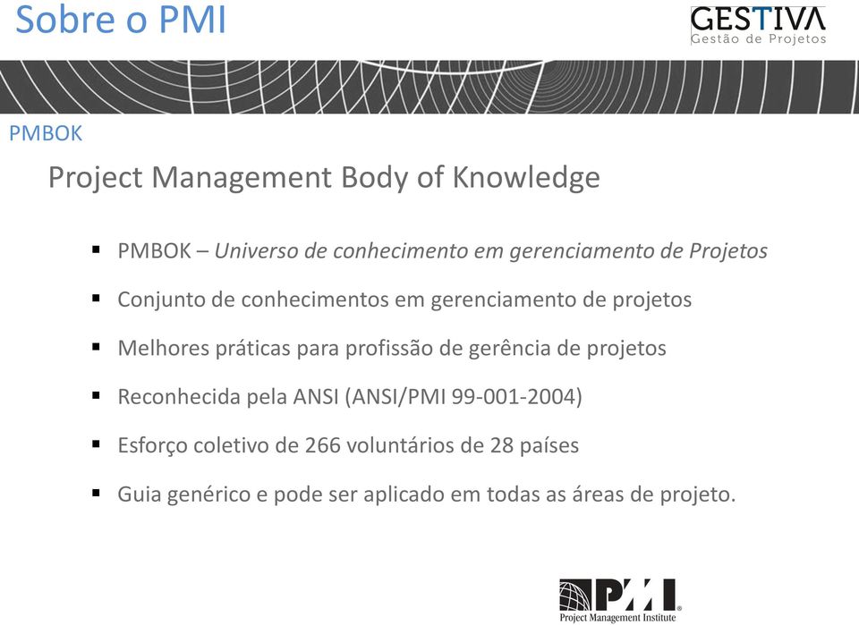 práticas para profissão de gerência de projetos Reconhecida pela ANSI (ANSI/PMI 99-001-2004)