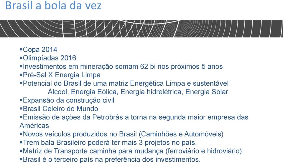 Emissão de ações da Petrobrás a torna na segunda maior empresa das Américas Novos veículos produzidos no Brasil (Caminhões e Automóveis) Trem bala Brasileiro