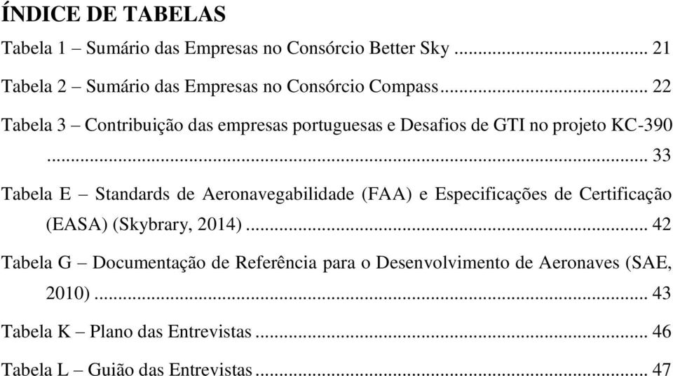 .. 22 Tabela 3 Contribuição das empresas portuguesas e Desafios de GTI no projeto KC-390.