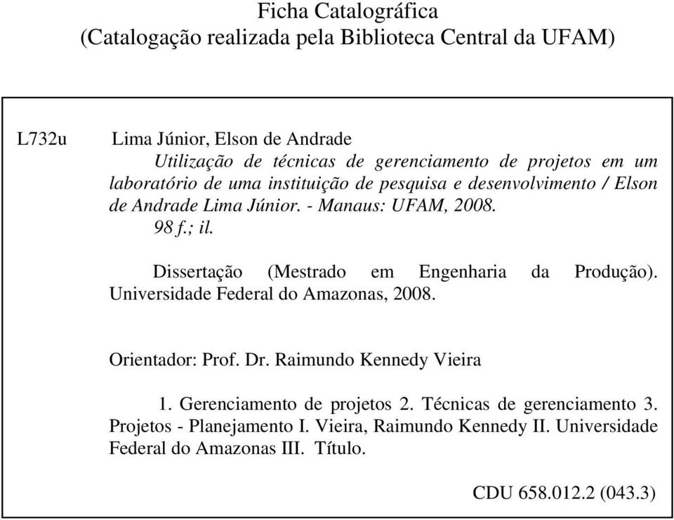 Dissertação (Mestrado em Engenharia da Produção). Universidade Federal do Amazonas, 2008. Orientador: Prof. Dr. Raimundo Kennedy Vieira 1.