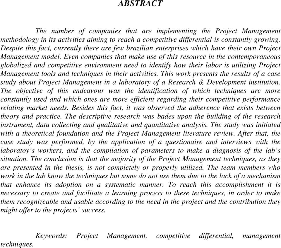 Even companies that make use of this resource in the contemporaneous globalized and competitive environment need to identify how their labor is utilizing Project Management tools and techniques in