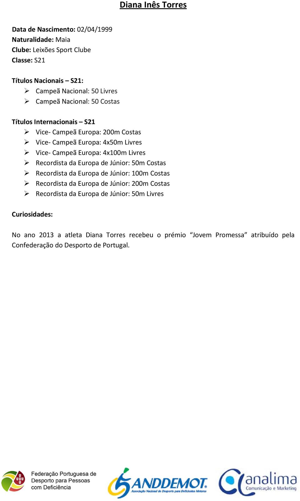 4x100m Livres Recordista da Europa de Júnior: 50m Costas Recordista da Europa de Júnior: 100m Costas Recordista da Europa de Júnior: 200m Costas