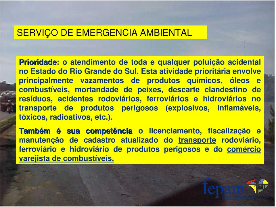 resíduos, acidentes rodoviários, ferroviários e hidroviários no transporte de produtos perigosos (explosivos, inflamáveis, tóxicos, radioativos, etc.).