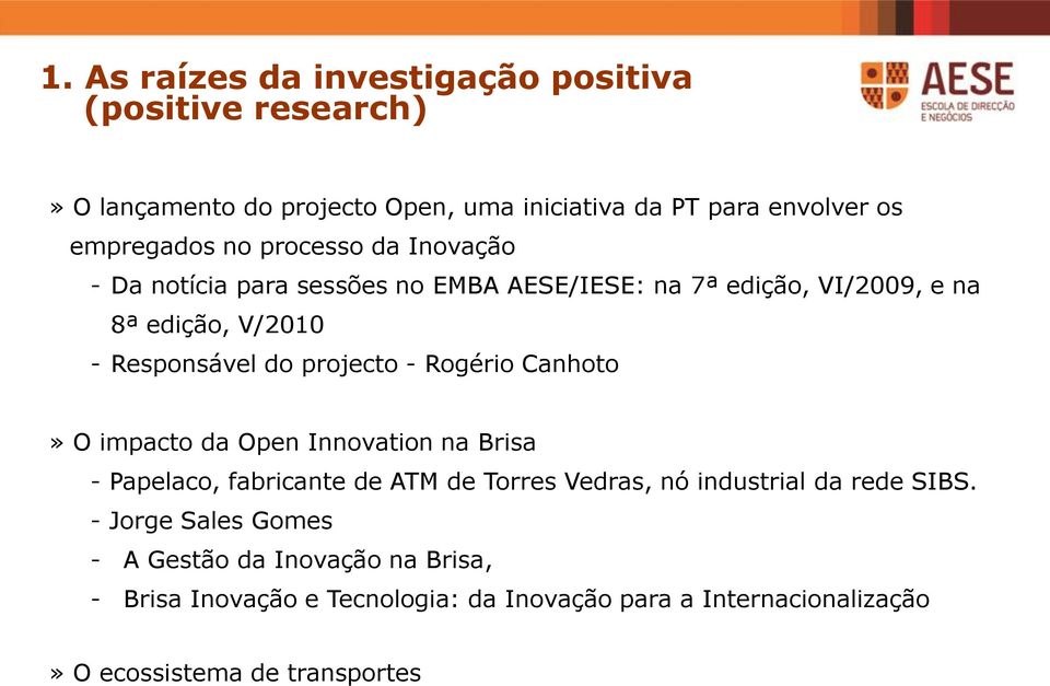Rogério Canhoto» O impacto da Open Innovation na Brisa - Papelaco, fabricante de ATM de Torres Vedras, nó industrial da rede SIBS.