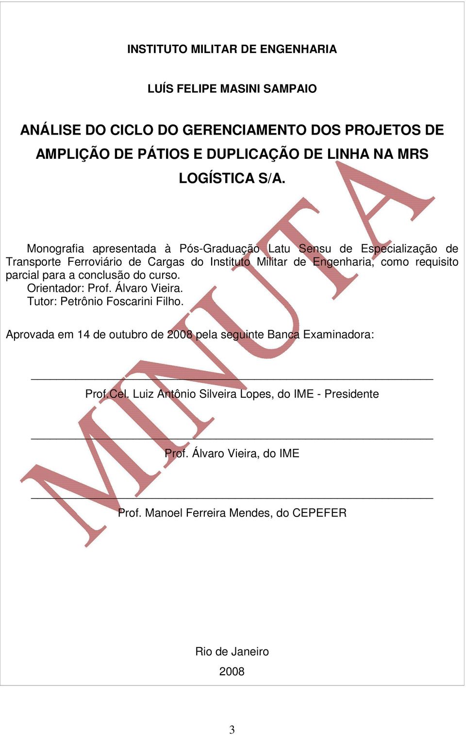 Monografia apresentada à Pós-Graduação Latu Sensu de Especialização de Transporte Ferroviário de Cargas do Instituto Militar de Engenharia, como requisito