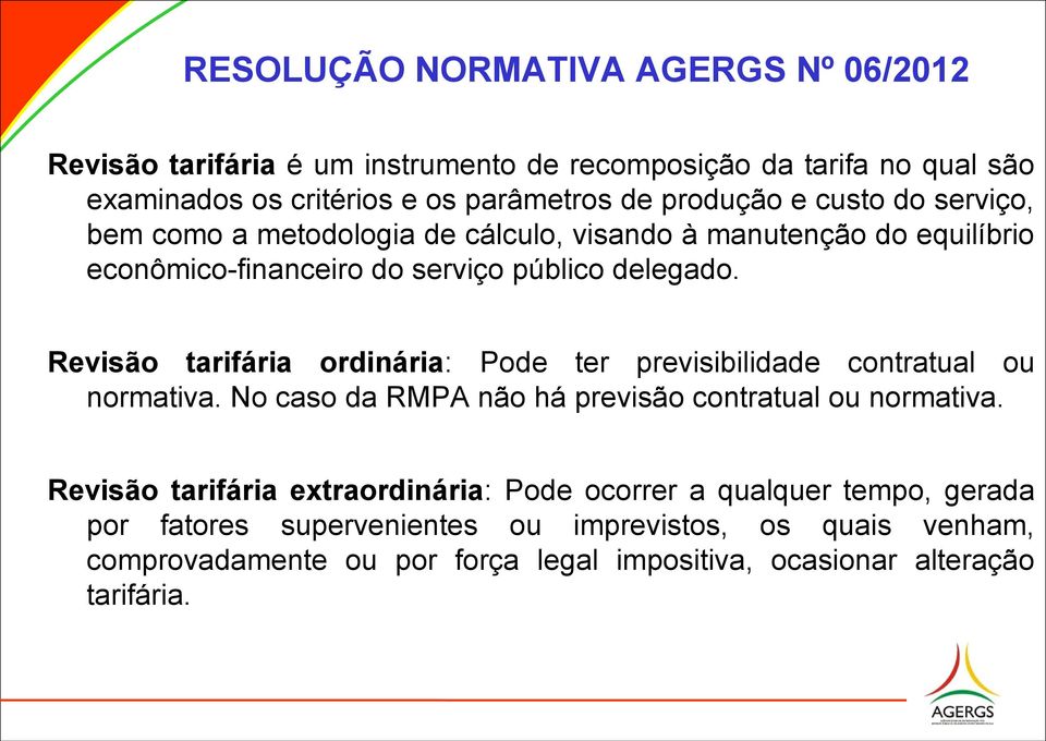 Revisão tarifária ordinária: Pode ter previsibilidade contratual ou normativa. No caso da RMPA não há previsão contratual ou normativa.