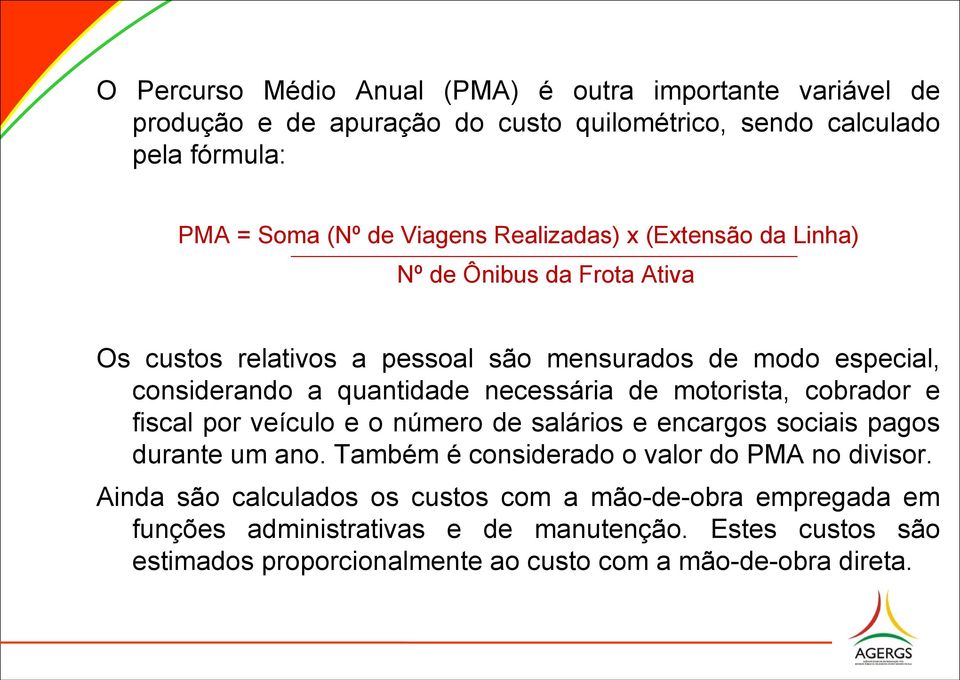 motorista, cobrador e fiscal por veículo e o número de salários e encargos sociais pagos durante um ano. Também é considerado o valor do PMA no divisor.