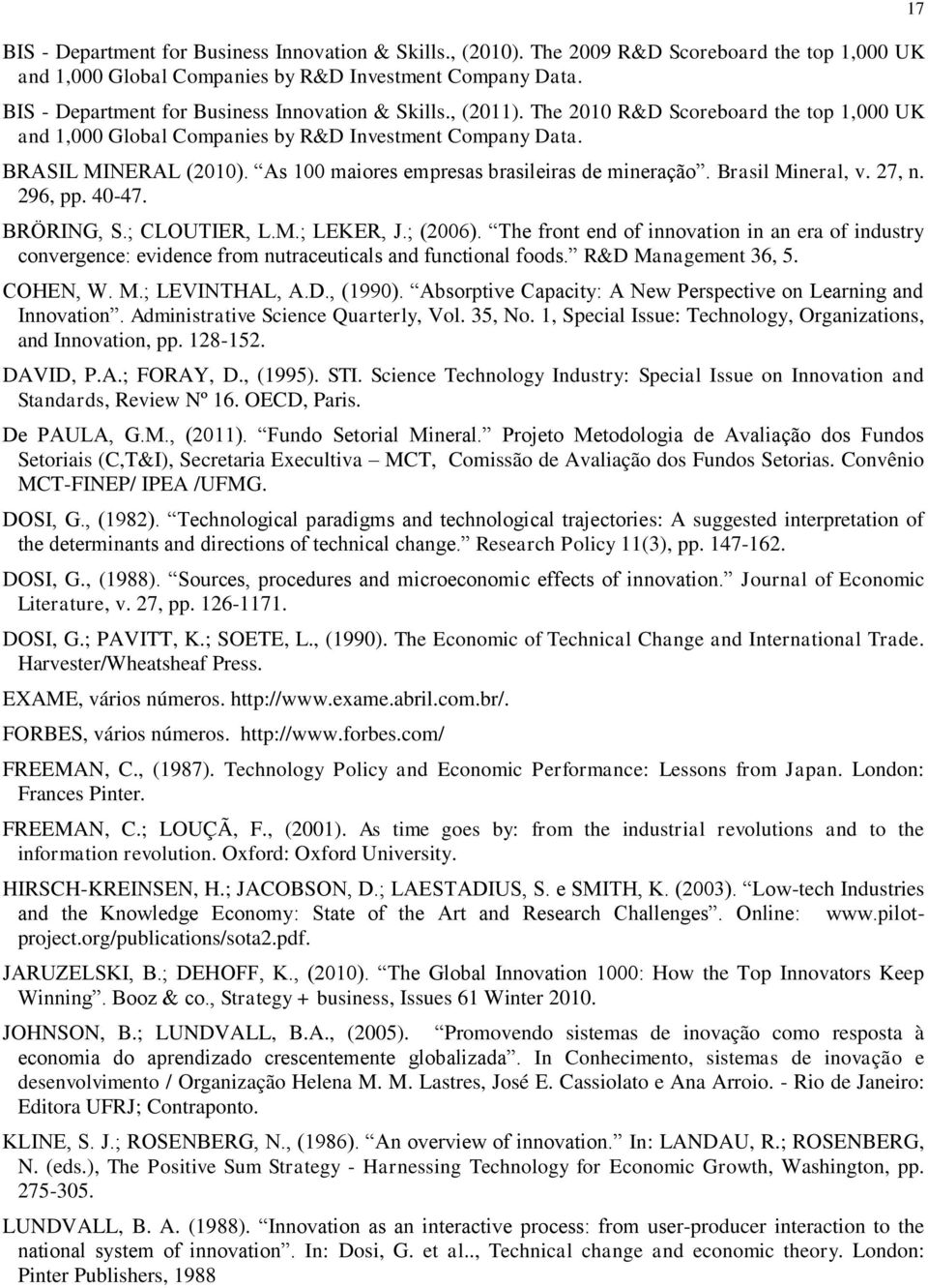 As 100 maiores empresas brasileiras de mineração. Brasil Mineral, v. 27, n. 296, pp. 40-47. BRÖRING, S.; CLOUTIER, L.M.; LEKER, J.; (2006).