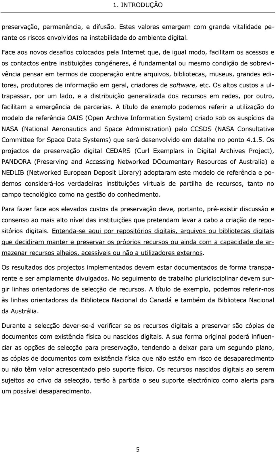 termos de cooperação entre arquivos, bibliotecas, museus, grandes editores, produtores de informação em geral, criadores de software, etc.