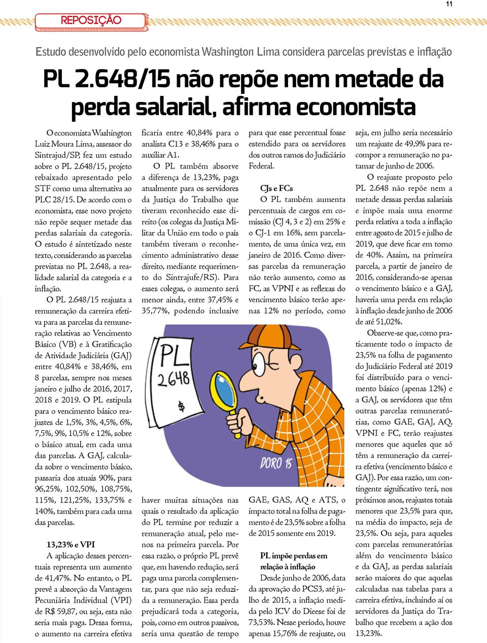 648/15, projeto rebaixado apresentado pelo STF como uma alternativa ao PLC 28/15. De acordo com o economista, esse novo projeto não repõe sequer metade das perdas salariais da categoria.