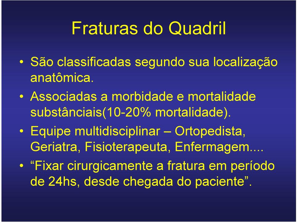 Equipe multidisciplinar Ortopedista, Geriatra, Fisioterapeuta, Enfermagem.