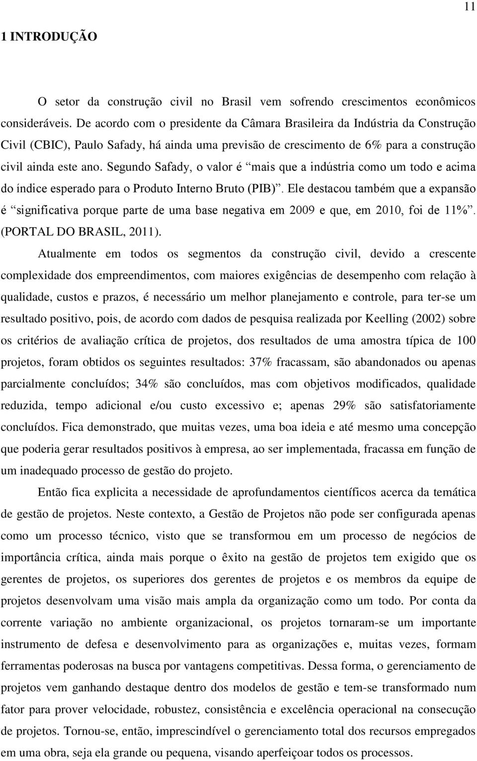 Segundo Safady, o valor é mais que a indústria como um todo e acima do índice esperado para o Produto Interno Bruto (PIB).