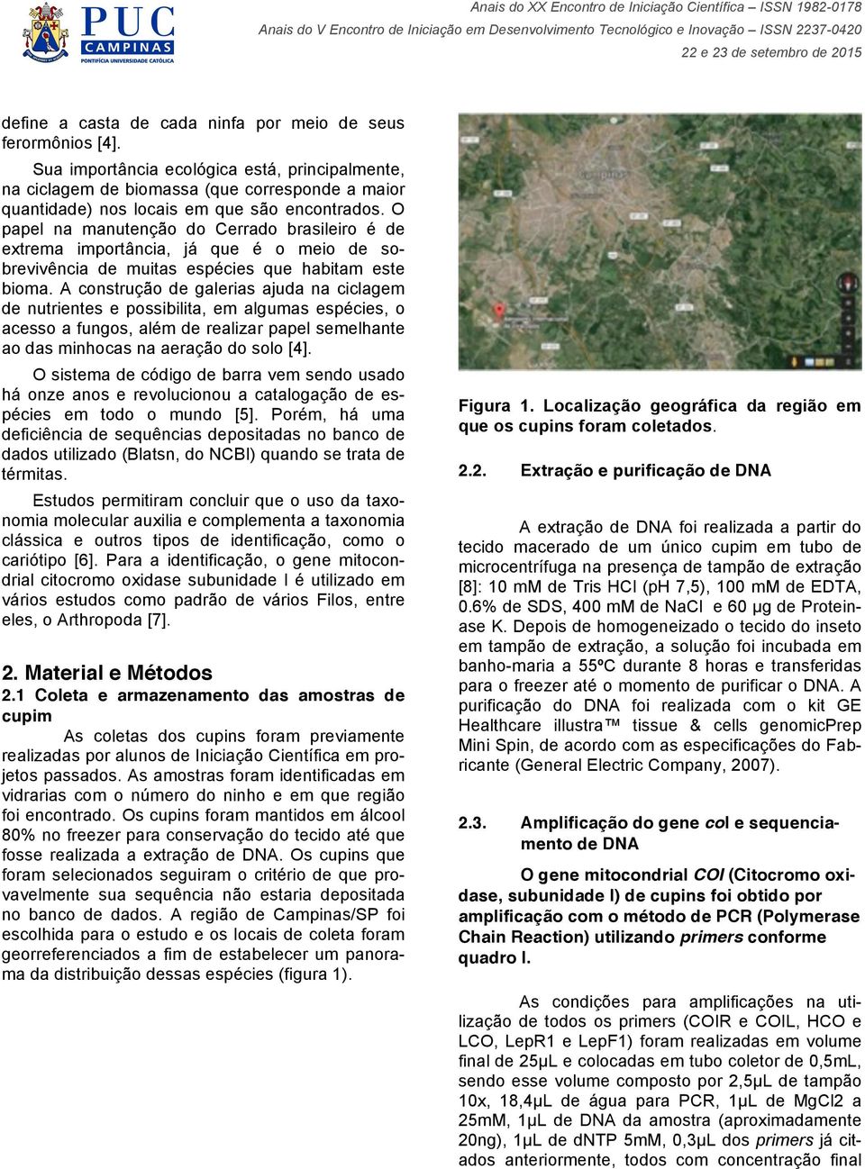 O papel na manutenção do Cerrado brasileiro é de extrema importância, já que é o meio de sobrevivência de muitas espécies que habitam este bioma.