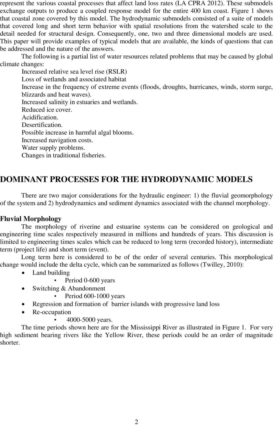 The hydrodynamic submodels consisted of a suite of models that covered long and short term behavior with spatial resolutions from the watershed scale to the detail needed for structural design.