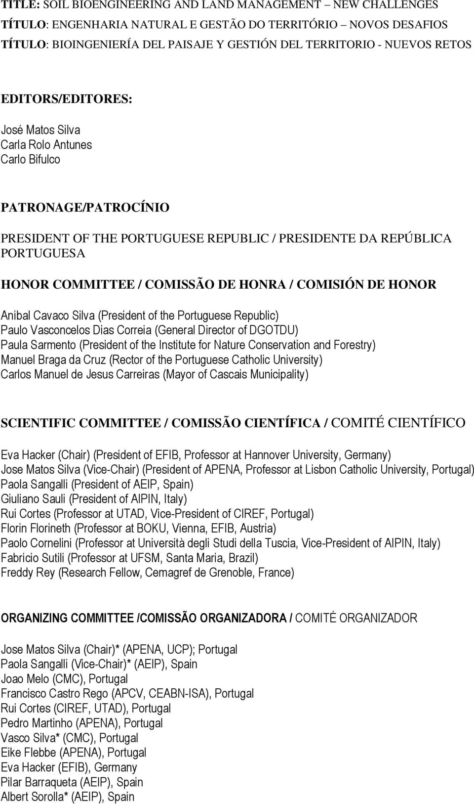 HONRA / COMISIÓN DE HONOR Aníbal Cavaco Silva (President of the Portuguese Republic) Paulo Vasconcelos Dias Correia (General Director of DGOTDU) Paula Sarmento (President of the Institute for Nature